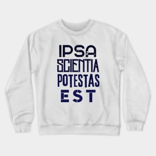 Francis Bacon latin quote: Ipsa Scientia Potestas Est (Knowledge itself is power) Crewneck Sweatshirt